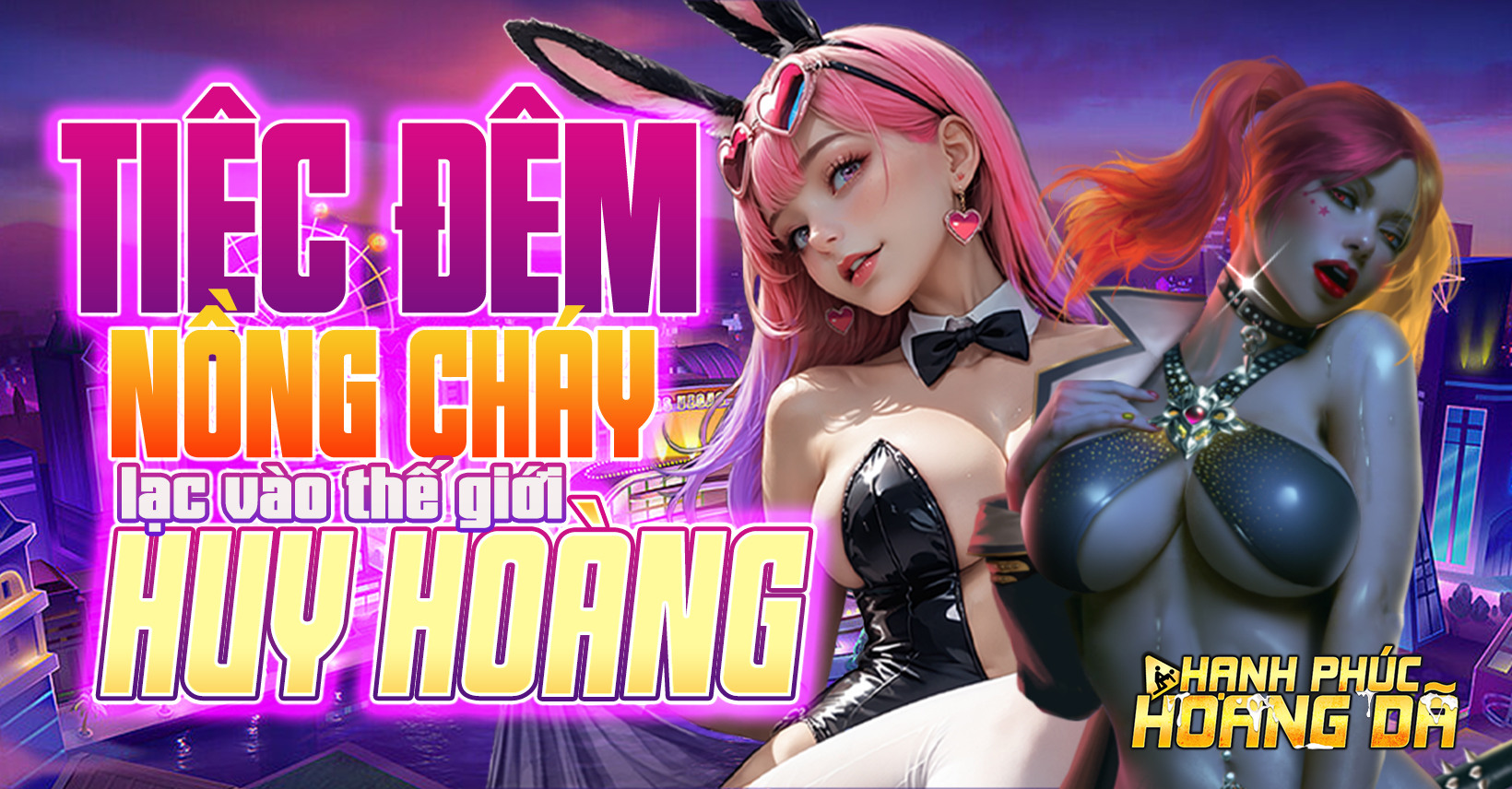 Tiệc đêm nồng cháy - lạc vào thế giới huy hoàng - Hạnh Phúc Hoang Dã